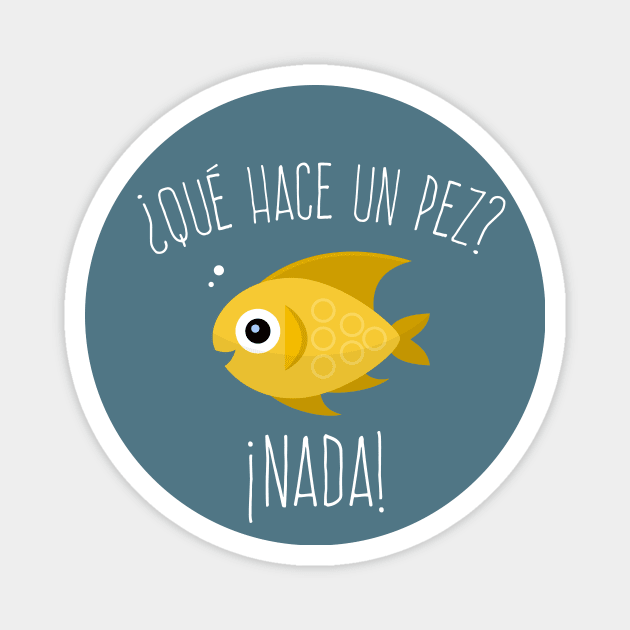 Que hace un pez? Nada - yellow design Magnet by verde